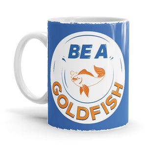 Be A Goldfish - Coffee Ceramic Home Kitchen Drinking Coffee Milk Mug (350ml/11oz, Made in USA) - Glow-Paradise
