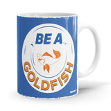 Be A Goldfish - Coffee Ceramic Home Kitchen Drinking Coffee Milk Mug (350ml/11oz, Made in USA) - Glow-Paradise