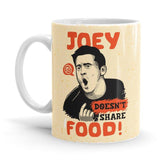 Joey Does't Share Food - Friends Official Mug - Glow-Paradise