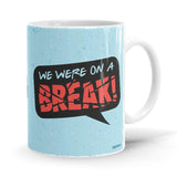 We Were On A Break - Friends Ceramic Home Kitchen Drinking Coffee Milk Mug (350ml/11oz, Made in USA) - Glow-Paradise